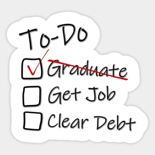 To-Do list for Life - Graduated - Graduation Job Debt funny Sticker